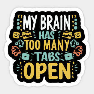 My Brain Has Too Many Tabs Open Sticker